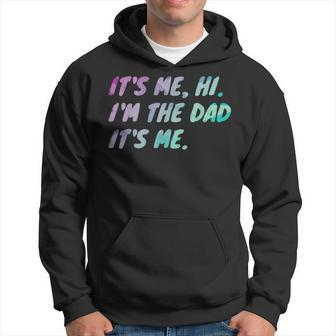 Its Me Hi Im The Dad Its Me Fathers Day Hoodie | Mazezy