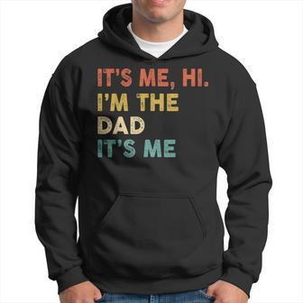 Its Me Hi Im The Dad Its Me Funny Vintage Humor Fathers Day Hoodie - Seseable