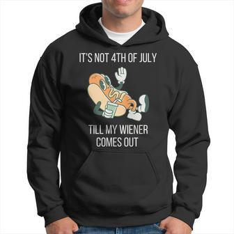 Its Not 4Th Of July Till My Weiner Comes Out Gift For Mens Hoodie - Monsterry
