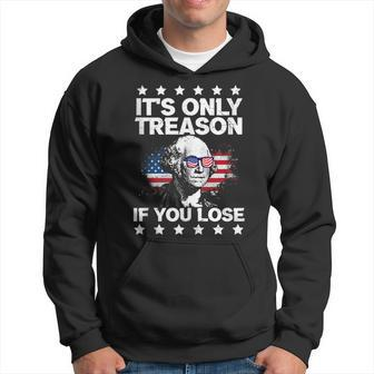 Its Only Treason If You Lose George Washington July 4 Hoodie | Mazezy
