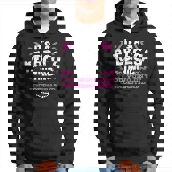 Its A Rebecca Thing You Wouldn't Understand Custom Hoodie | Seseable UK