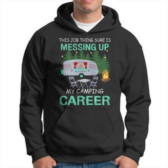 Job Thing Sure Is Messing Up My Camping Career Camper Gift Hoodie | Mazezy UK