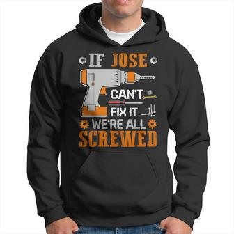 If Jose Can't Fix It We're All Screwed Fathers Day Hoodie | Mazezy