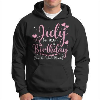 July Is My Birthday Yes The Whole Month Funny July Birthday Hoodie | Mazezy