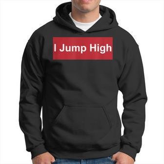 I Jump High High Jump Dunker Hoodie | Mazezy