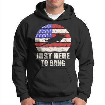 Just Here To Bang Funny Fireworks 4Th Of July Hoodie - Monsterry AU