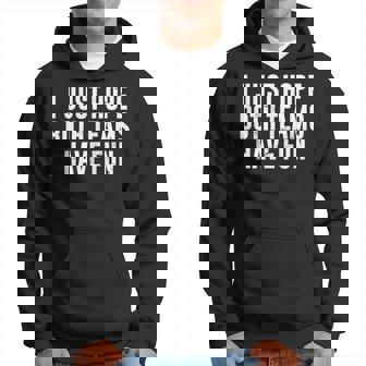 I Just Hope Both Teams Have Fun Go Sports Team Hoodie | Seseable FR