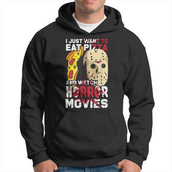 I Just Want To Eat Pizza And Watch Horror Movies Movies Hoodie | Mazezy