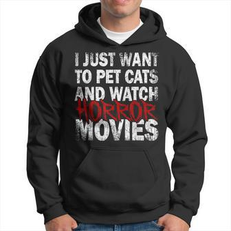 I Just Want To Pet Cats And Watch Horror Movies Love Horrors Movies Hoodie | Mazezy