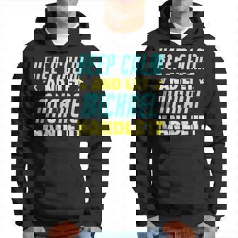 Keep Calm And Let Michael Handle It Funny Michael Name Hoodie | Mazezy