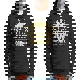 Kings Are Named Michael Funny Michael Name Hoodie | Mazezy