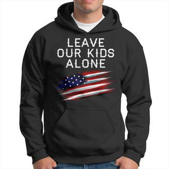 Leave Our Kids Alone - Usa Flag - Anti-Woke Anti Liberal Hoodie | Mazezy