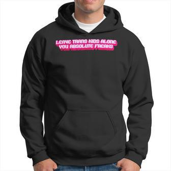 Leave Trans Kids Alone You Absolute Freaks Lgbtq Trans Hoodie | Mazezy UK