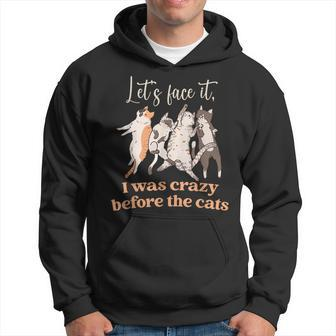 Lets Face It I Was Crazy Before The Cats Cat IT Funny Gifts Hoodie | Mazezy