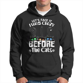 Lets Face It I Was Crazy Before The Cats Funny Cat Lover Gifts For Cat Lover Funny Gifts Hoodie | Mazezy