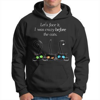Lets Face It I Was Crazy Before The Cats Funny Cats Lovers IT Funny Gifts Hoodie | Mazezy