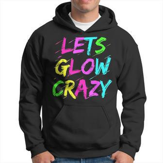 Lets Glow Crazy Glow Party 80S Retro Costume Party Lover 80S Vintage Designs Funny Gifts Hoodie | Mazezy