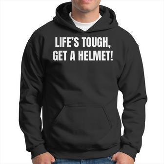 Life's Tough Get A Helmet Life Is Tough Inspirational Quote Hoodie - Monsterry DE