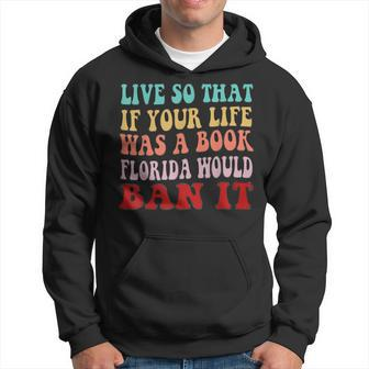 Live So That If Your Life Was A Book Florida Would Ban It Hoodie | Mazezy DE