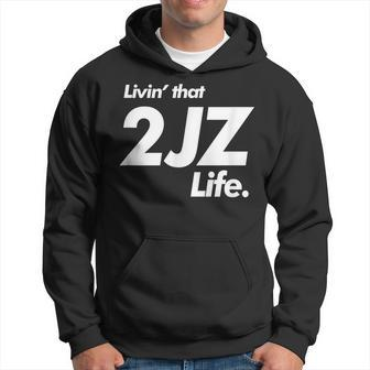 Livin That 2Jz Life Drift Car Motor Swap Hoodie | Mazezy