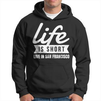 Local Pride California Life Is Short Live In San Francisco Hoodie | Mazezy
