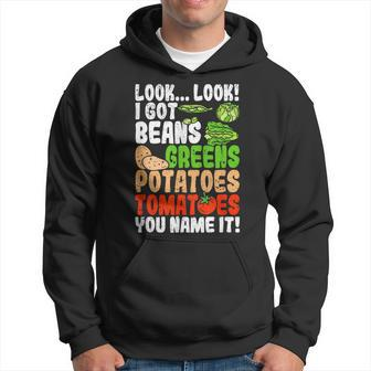 Look Look I Got Beans Greens Potatoes Tomatoes You Name It Hoodie - Thegiftio UK