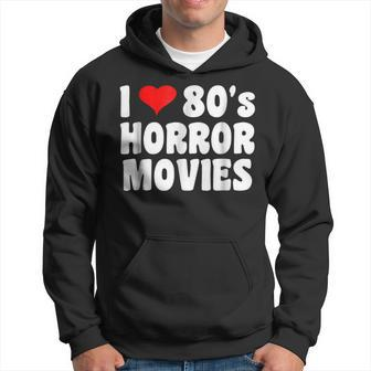 I Love 80'S Horror Movies T Movies Hoodie | Mazezy