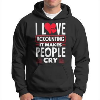 I Love Accounting It Makes People Cry Cost Accountant Hoodie | Mazezy