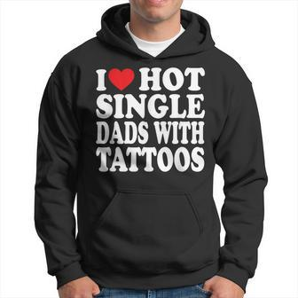 I Love Hot Single Dads With Tattoos Hoodie - Seseable