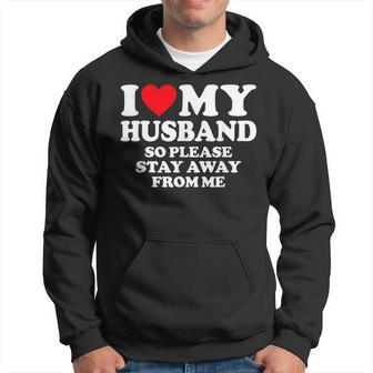 I Love My Husband I Love My Hot Husband So Stay Away Hoodie - Seseable