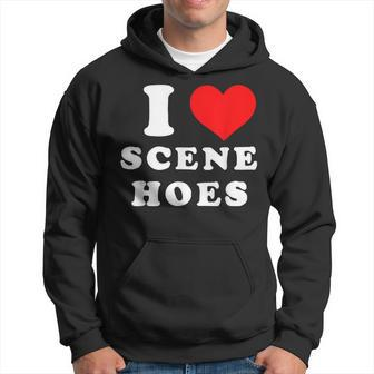 I Love Scene Hoes Hoodie - Seseable
