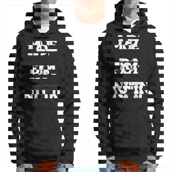 Made From Nuttin Hoodie | Mazezy