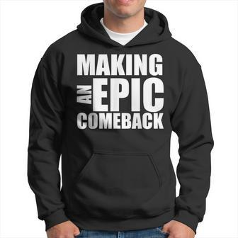 Making An Epic Comeback Motivational Humorous Hoodie | Mazezy