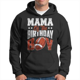 Mama Football Birthday Boy Family Baller B-Day Party Hoodie - Monsterry