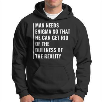 Man Needs Enigma To Get Rid Of Reality Enigma Quote Hoodie | Mazezy