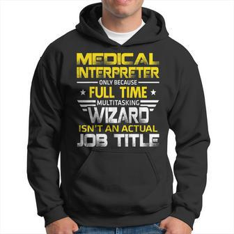 Medical Interpreter Wizard Isnt An Actual Job Title Hoodie | Mazezy