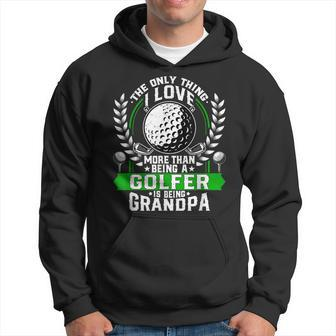 Mens Only Thing I Love More Then Being A Golfer Is Being Grandpa Hoodie - Thegiftio UK