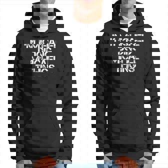 Im Michael Doing Michael Things Funny Gift Idea Hoodie | Mazezy