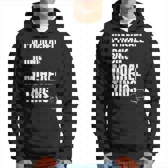 I Am Michael Doing Michael Things - Funny Michael Hoodie | Mazezy