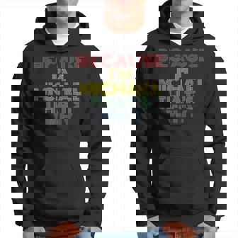 Because Im Michael Thats Why Funny Personalized Name Hoodie | Mazezy
