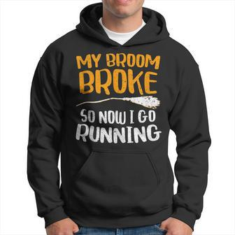 My Broom Broke So Now I Go Running Funny Witch Gift Running Funny Gifts Hoodie | Mazezy