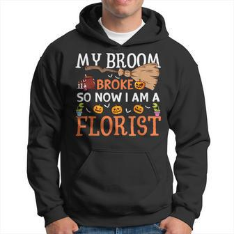 My Broom Broke So Now Im A Florist Halloween Hoodie | Mazezy