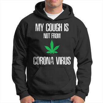My Cough Isnt From The Virus Funny Weed Weed Funny Gifts Hoodie | Mazezy