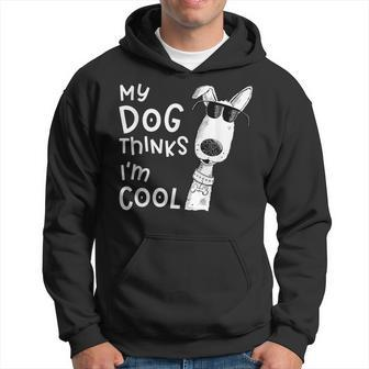 My Dog Thinks Im Cool For Dog Lover Hoodie - Seseable