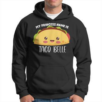 My Princess Name Is Taco Belle Funny Foodie Taco Hoodie | Mazezy