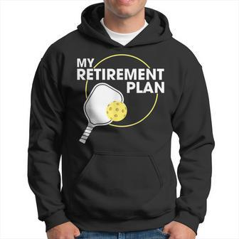 My Retirement Plan Funny Pickleball Slogan Gift Retirement Funny Gifts Hoodie | Mazezy