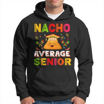 Nacho Average Senior Class Of 2024 Mexican Seniors School Hoodie | Mazezy DE