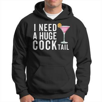 I Need A Huge Cocktail Adult Humor Drinking Hoodie - Seseable