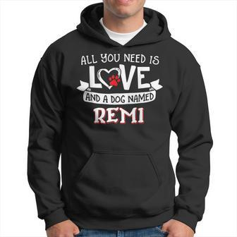 All You Need Is Love And A Dog Named Remi Small Large Hoodie - Seseable