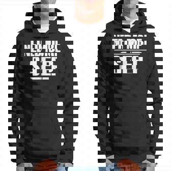 Need More Sleep Popular Funny Quote Hoodie - Thegiftio UK